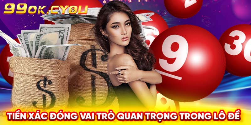 Tiền xác đóng vai trò quan trọng trong lô đề 