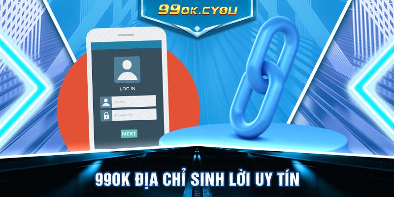 99ok địa chỉ sinh lời uy tín