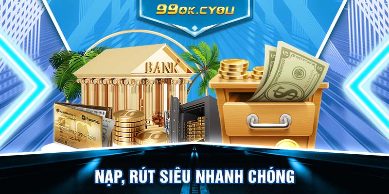 Nạp, rút siêu nhanh chóng