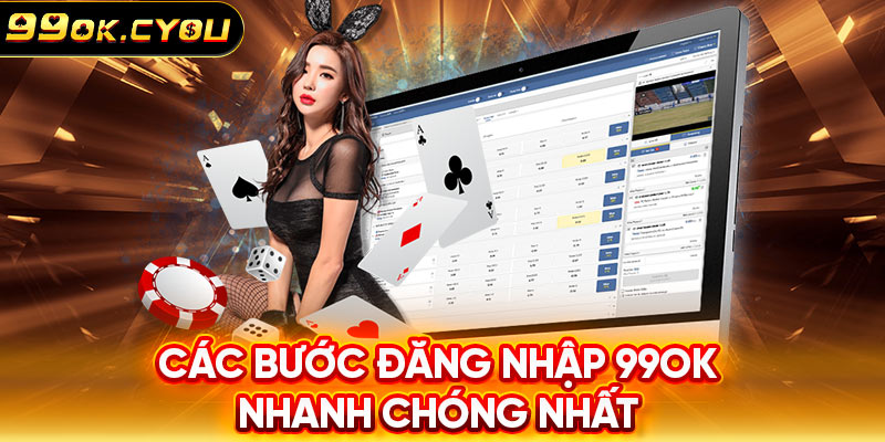 Các bước đăng nhập 99ok nhanh chóng nhất