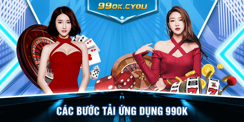 Các bước tải ứng dụng 99ok