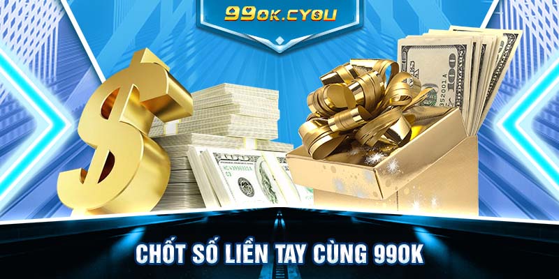 Chốt số liền tay cùng 99ok