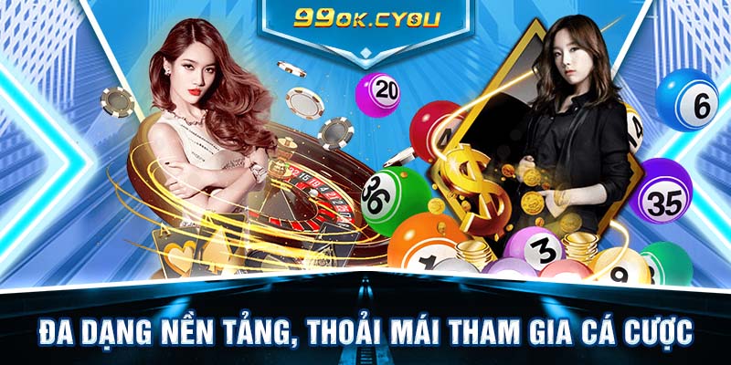 Đa dạng nền tảng, thoải mái tham gia cá cược