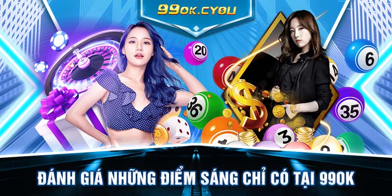 Đánh giá những điểm sáng chỉ có tại 99ok