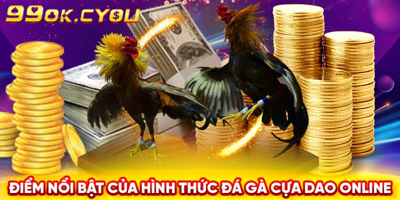 Điểm nổi bật của hình thức đá gà cựa dao online