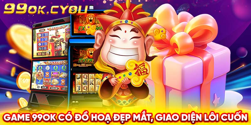 Game 99ok có đồ hoạ đẹp mắt, giao diện lôi cuốn