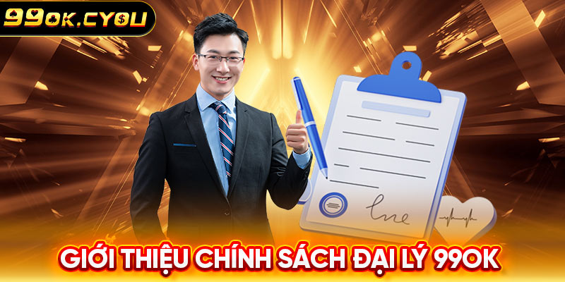 Giới thiệu chính sách đại lý 99ok