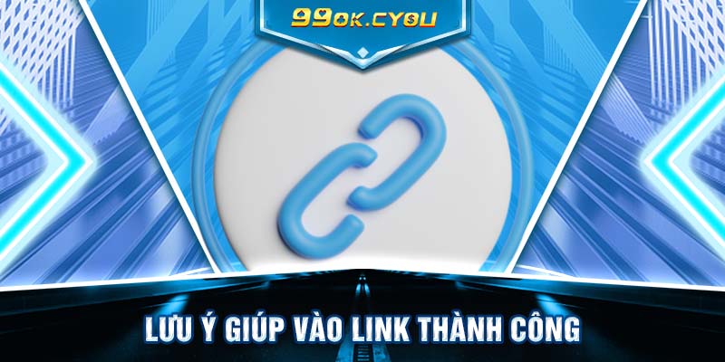 Lưu ý giúp vào link thành công