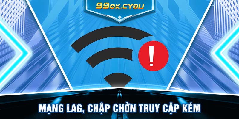 Mạng lag, chập chờn truy cập kém