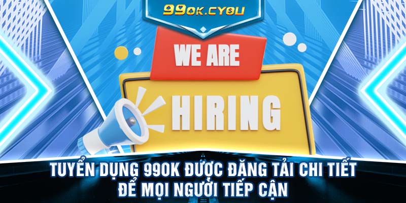 Tuyển dụng 99ok được đăng tải chi tiết để mọi người tiếp cận