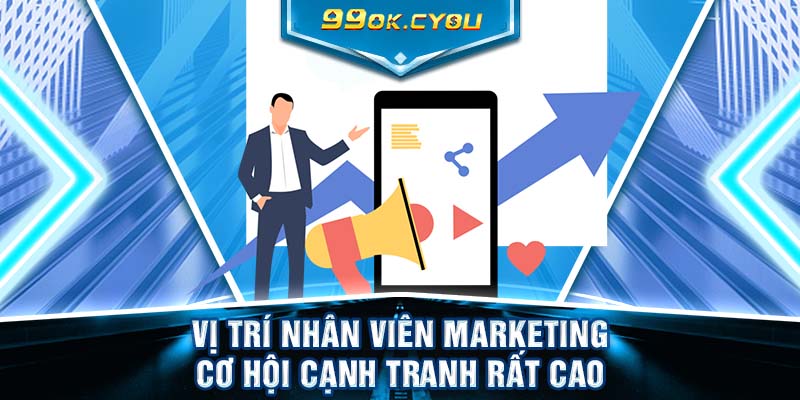 Vị trí nhân viên marketing cơ hội cạnh tranh rất cao