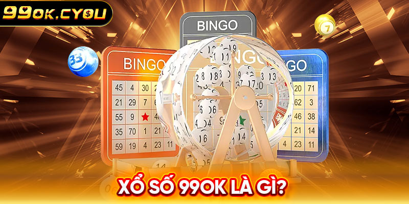 Xổ Số 99ok là gì?