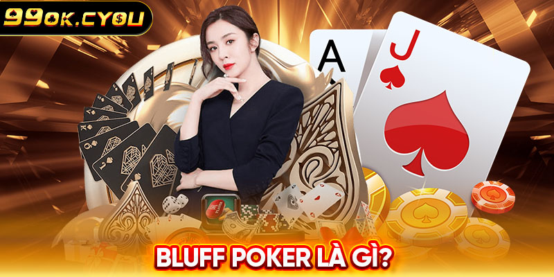 Bluff Poker là gì?