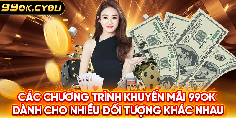 Các chương trình khuyến mãi 99OK dành cho nhiều đối tượng khác nhau